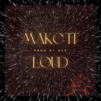 Dex - Make It Loud