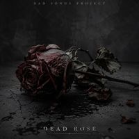 Bad Songs Project - Dead Rose (Trance)