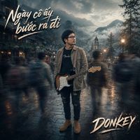 DONKEY - Ngày cô ấy bước ra đi