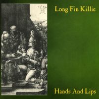 Long Fin Killie - Hands and Lips