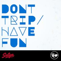 Satya - Don't Trip/Have Fun (Explicit)