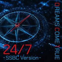 DREAMS COME TRUE - 24/7 (SSBC Version)