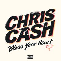 Chris Cash - Bless Your Heart (Explicit)