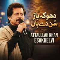 Atta Ullah Khan Esakhelvi - DHAGHA BAZ SUN DE HAN