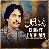 Atta Ullah Khan Esakhelvi - CHONYE RATAHAIN