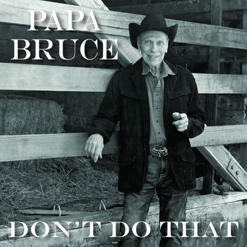 Papa Bruce - Don't Do That