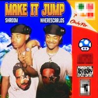 Shroom - MAKE IT JUMP (Explicit)