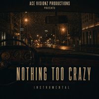 Ace Visionz Productions - Nothing Too Crazy (Instrumental)