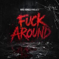 Bad Songs Project - Fuck Around (Breaks [Explicit])