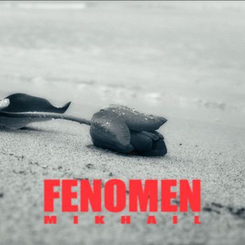 MIKHAIL - FENOMEN (Explicit)