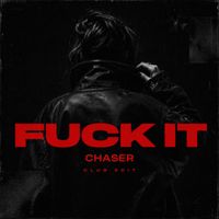 CHASER - Fuck It (Explicit)