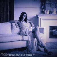 T.O.M - Don't Give It Up Tonight