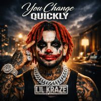 Lil Kraze - You Change quickly