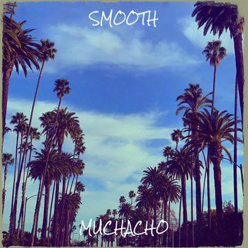 MUCHACHO - SMOOTH (Explicit)