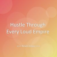 Kevin Jones - Hustle Through Every Loud Empire