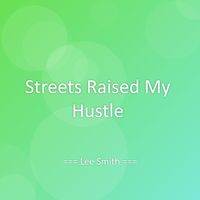 Lee Smith - Streets Raised My Hustle