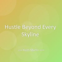 Keith Martin - Hustle Beyond Every Skyline
