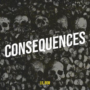 lil rob - Consequences (Explicit)