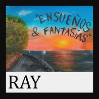 RAY - ENSUEÑOS & FANTASÍAS (Explicit)