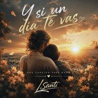 LSanti - Y Si Un Dia Te Vas (Madrecita)