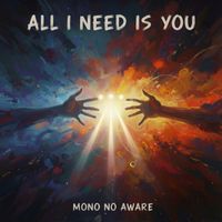 Mono No Aware - All I need is you