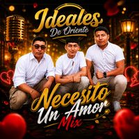 Ideales De Oriente - Necesito Un Amor (Mix)