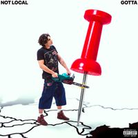 Gotta - GOTTA NOT LOCAL (Explicit)