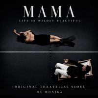 Monika - Mama, Life Is Wildly Beautiful (Original Theatrical Score)