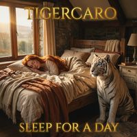 TIGERCARO - SLEEP FOR A DAY
