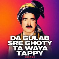 Ghazi - Da Gulab Sre Ghoty Ta Waya Tappy
