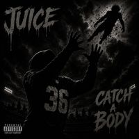 JUICE - Catch a Body (Explicit)