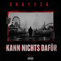 Chakuza - Kann nichts dafür (Explicit)
