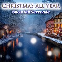 Christmas All Year - Snowfall Serenade