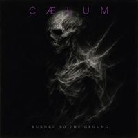 CAELUM - BURNED TO THE GROUND