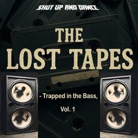 Shut Up and Dance - The Lost Tapes - Trapped in the Bass, Vol. 1