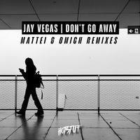 Jay Vegas - Don't Go Away (Mattei & Omich Remixes)