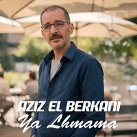 Aziz El Berkani - Ya Lhmama