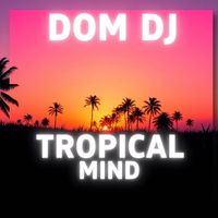 Dom dj - TROPICAL MIND