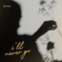 NOVA - I'll Never Go