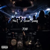 JCEE - Not a Love Song (Explicit)