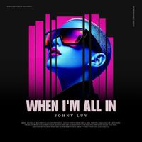 Johny Luv - When I'm All In