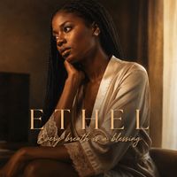 ETHEL - Every breath is a blessing