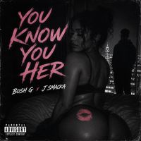 Bosh G, J-Smacka - You Know You Her (Explicit)