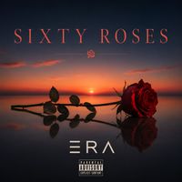 ERA - Sixty Roses (Explicit)