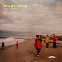MAISE - Skabt Lige Her