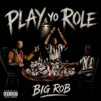 Big Rob - Play Yo Role (Explicit)