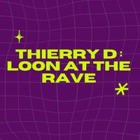 Thierry D - LOON AT THE RAVE