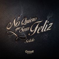 Solido - No Quiero Que Seas Feliz