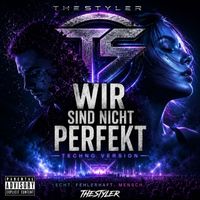 TheStyler - Wir sind nicht Perfekt (Techno Version [Explicit])