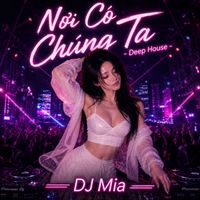 DJ Mia - Nơi Có Chúng Ta - Deep House